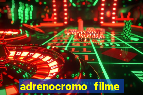 adrenocromo filme onde assistir