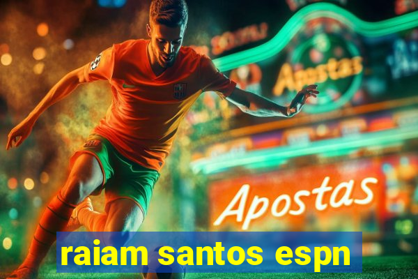 raiam santos espn