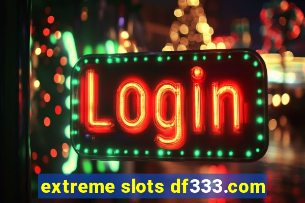 extreme slots df333.com