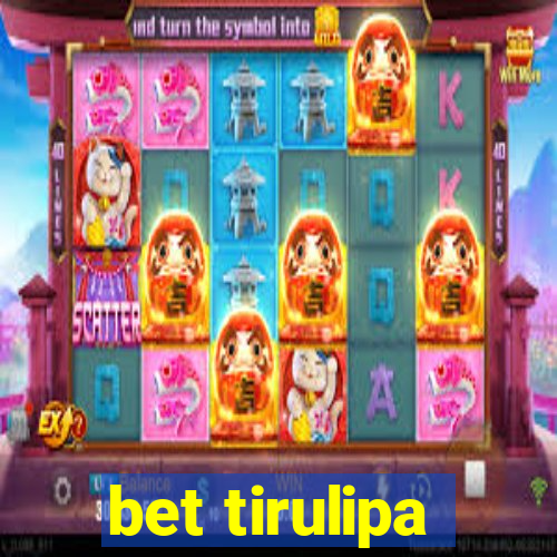 bet tirulipa