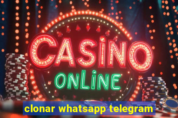 clonar whatsapp telegram