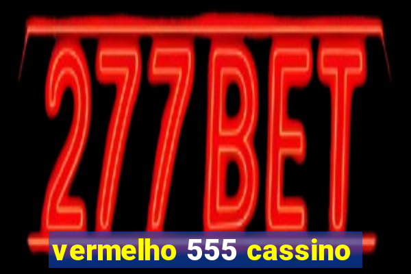 vermelho 555 cassino