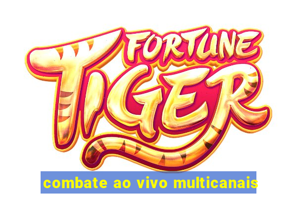 combate ao vivo multicanais