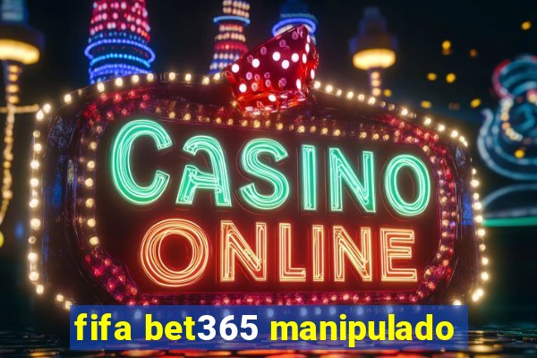 fifa bet365 manipulado