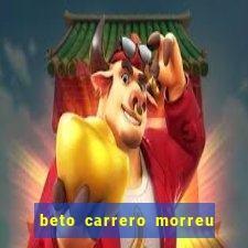 beto carrero morreu por causa do dente