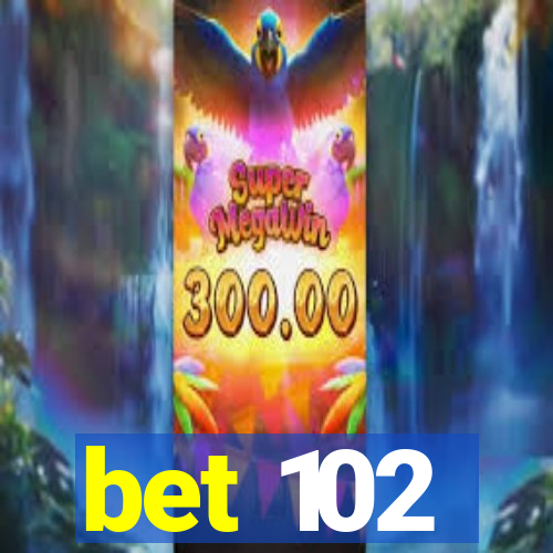 bet 102