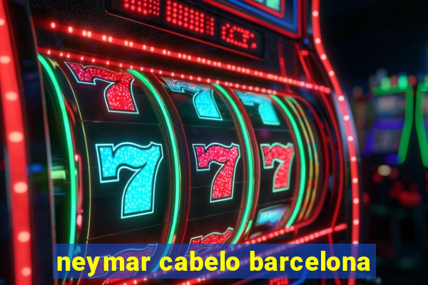 neymar cabelo barcelona