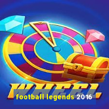 football legends 2016