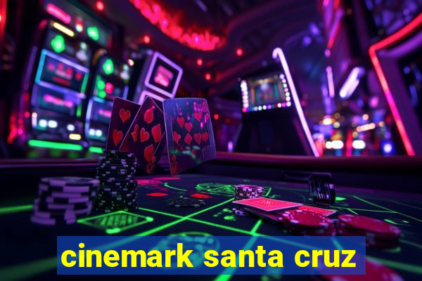 cinemark santa cruz