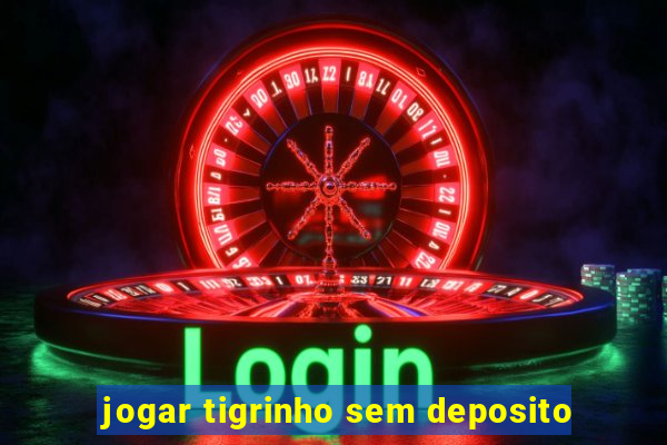 jogar tigrinho sem deposito