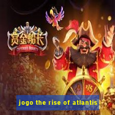 jogo the rise of atlantis