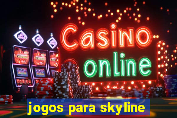 jogos para skyline