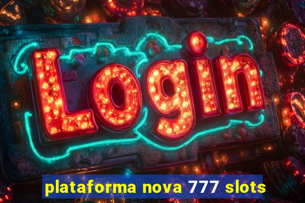 plataforma nova 777 slots