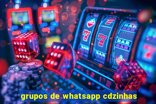 grupos de whatsapp cdzinhas