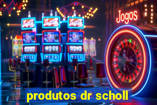 produtos dr scholl