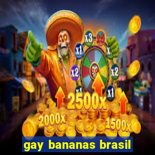 gay bananas brasil