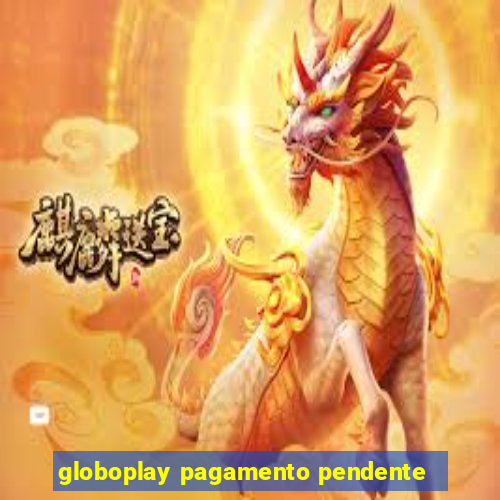 globoplay pagamento pendente