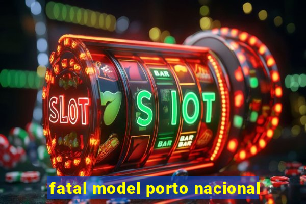 fatal model porto nacional