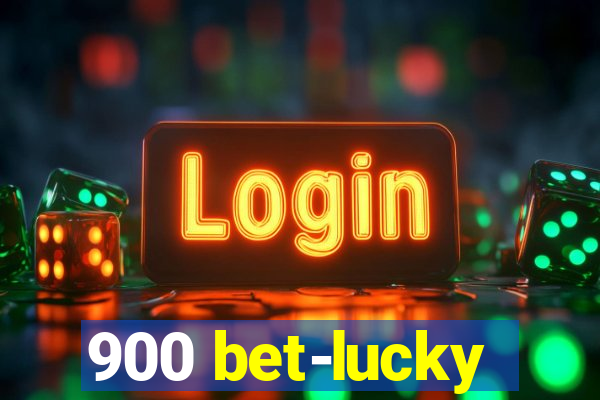 900 bet-lucky