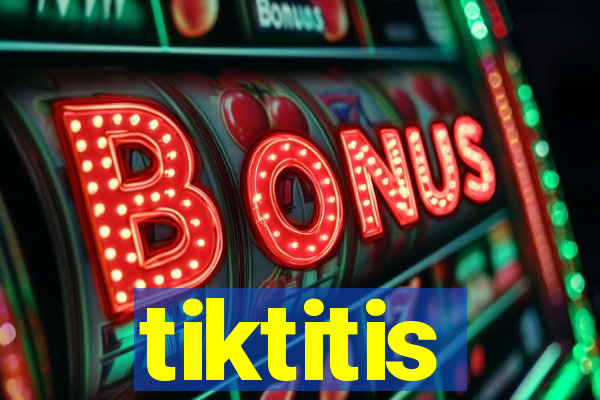 tiktitis