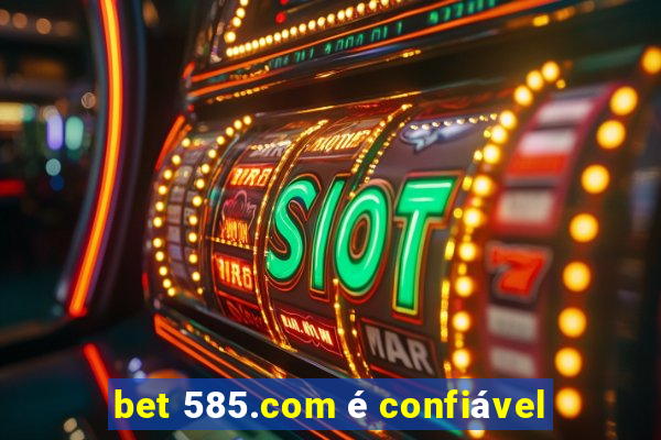 bet 585.com é confiável