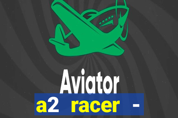 a2 racer - riscando o asfalto assistir