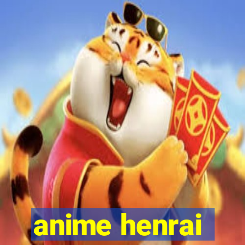 anime henrai