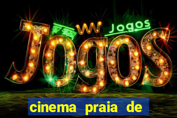 cinema praia de belas shopping