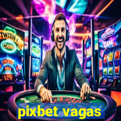 pixbet vagas