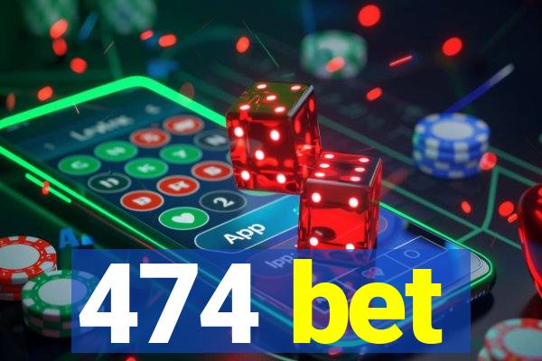 474 bet