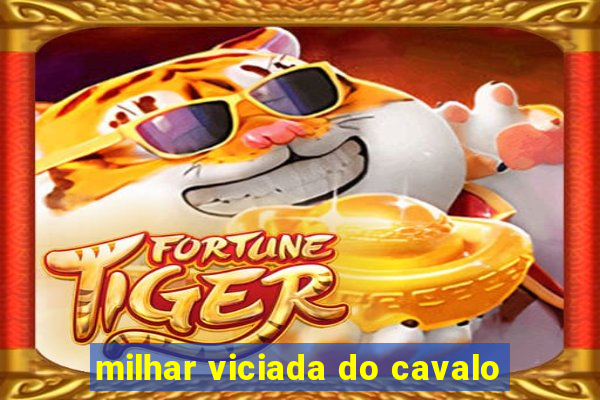 milhar viciada do cavalo