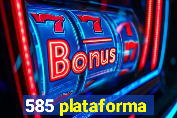 585 plataforma