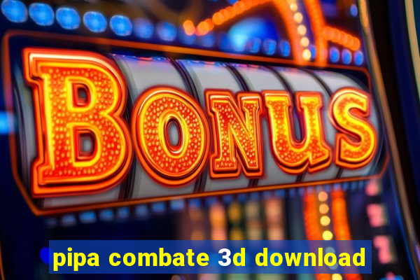 pipa combate 3d download