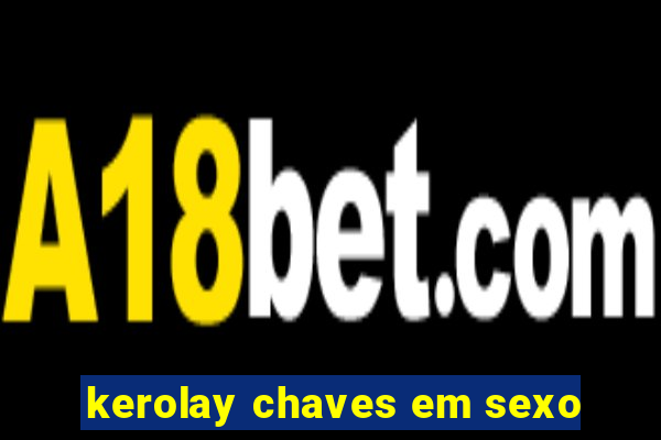 kerolay chaves em sexo