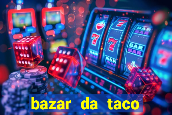 bazar da taco agendamento online