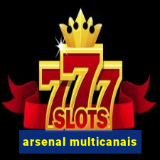 arsenal multicanais