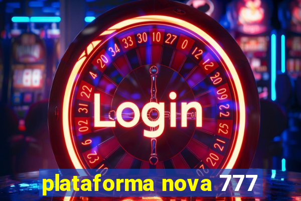 plataforma nova 777