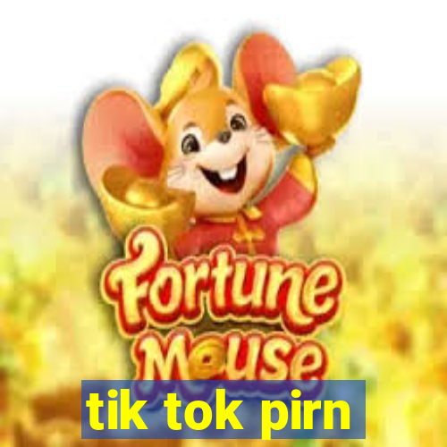 tik tok pirn