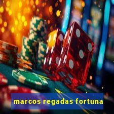 marcos regadas fortuna