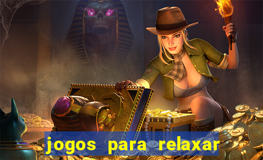 jogos para relaxar a mente