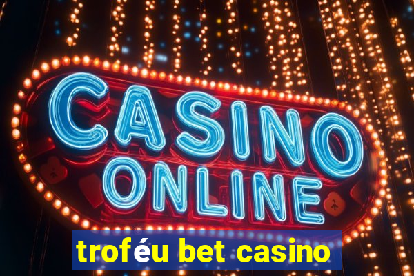 troféu bet casino