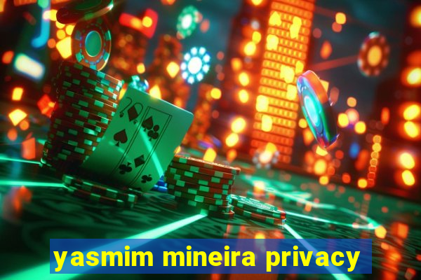 yasmim mineira privacy