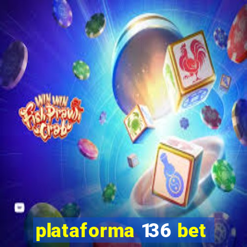 plataforma 136 bet