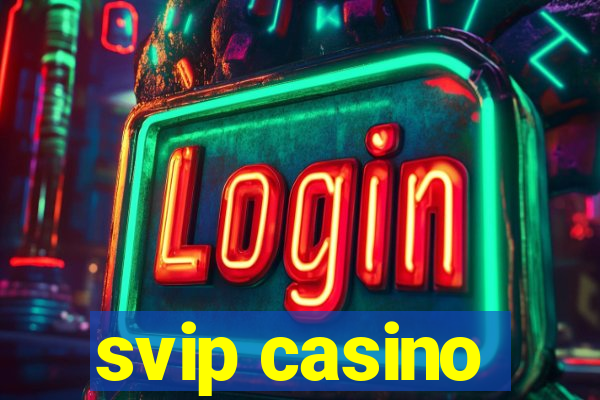 svip casino