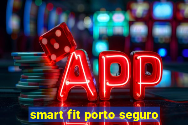 smart fit porto seguro