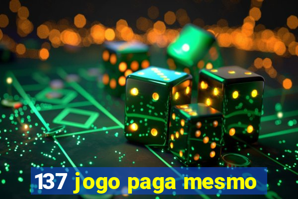 137 jogo paga mesmo