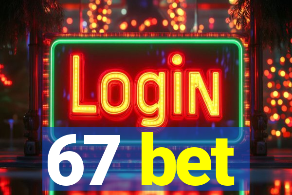 67 bet