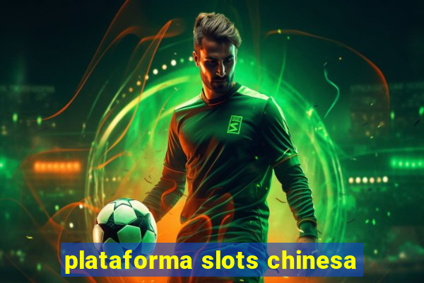 plataforma slots chinesa