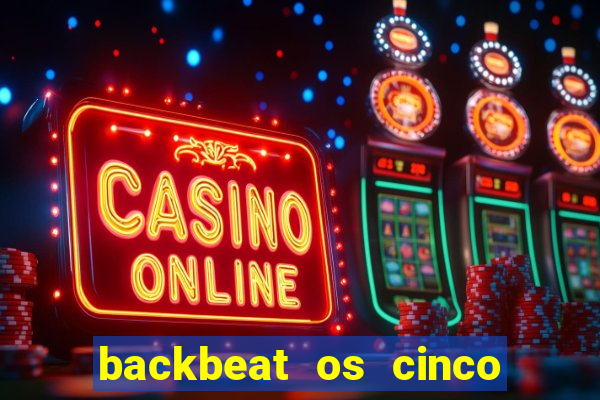 backbeat os cinco rapazes de liverpool download legendado