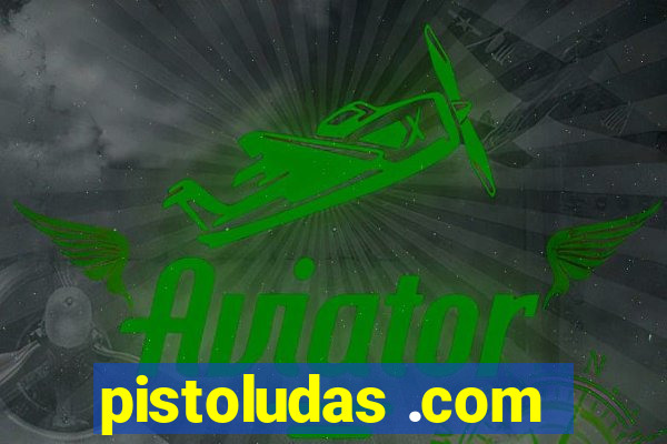 pistoludas .com